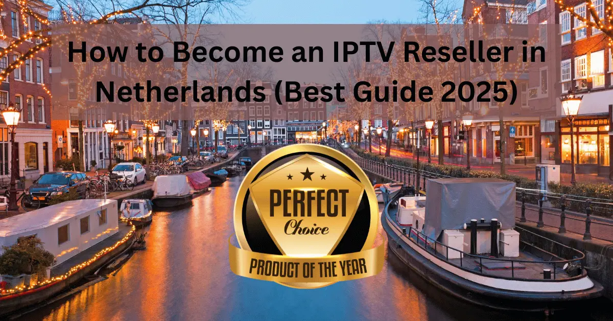 How to Become an IPTV Reseller in Netherlands