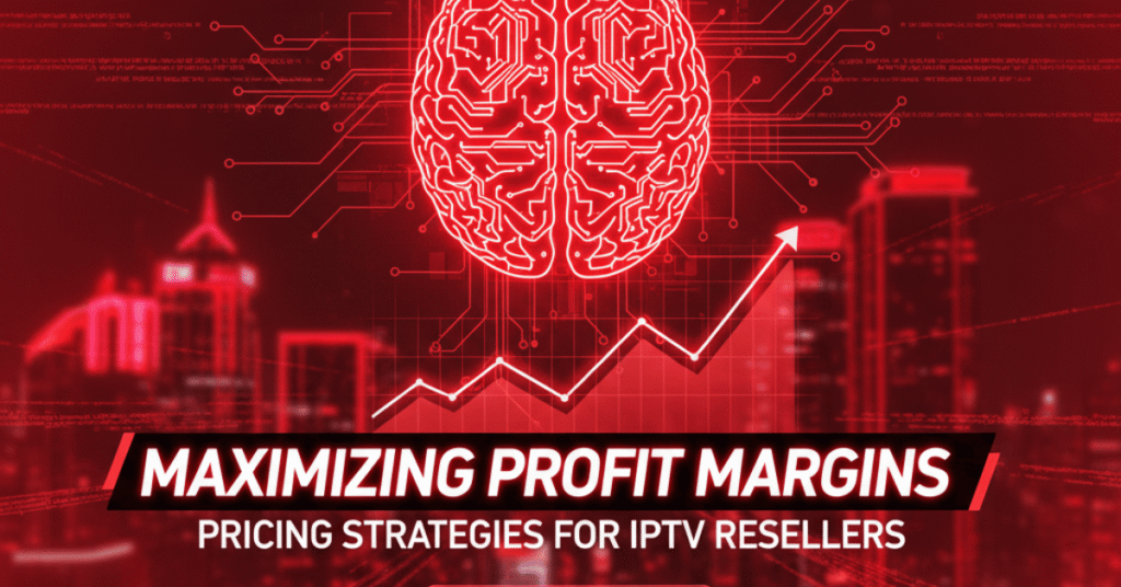 Maximizing Profit Margins: Pricing Strategies for IPTV Resellers