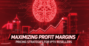 Maximizing Profit Margins: Pricing Strategies for IPTV Resellers