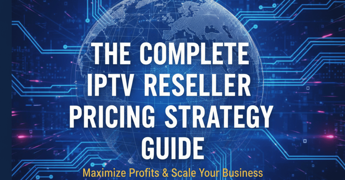 The Complete IPTV Reseller Pricing Strategy Guide