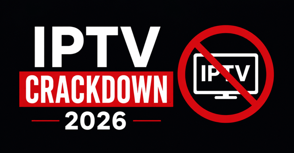 IPTV Crackdown 2026