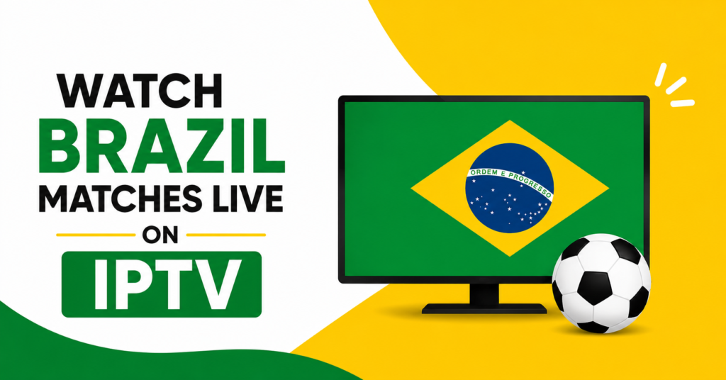 Watch Brazil Matches Live on IPTV