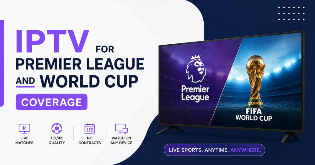 IPTV for Premier League and World Cup Coverage