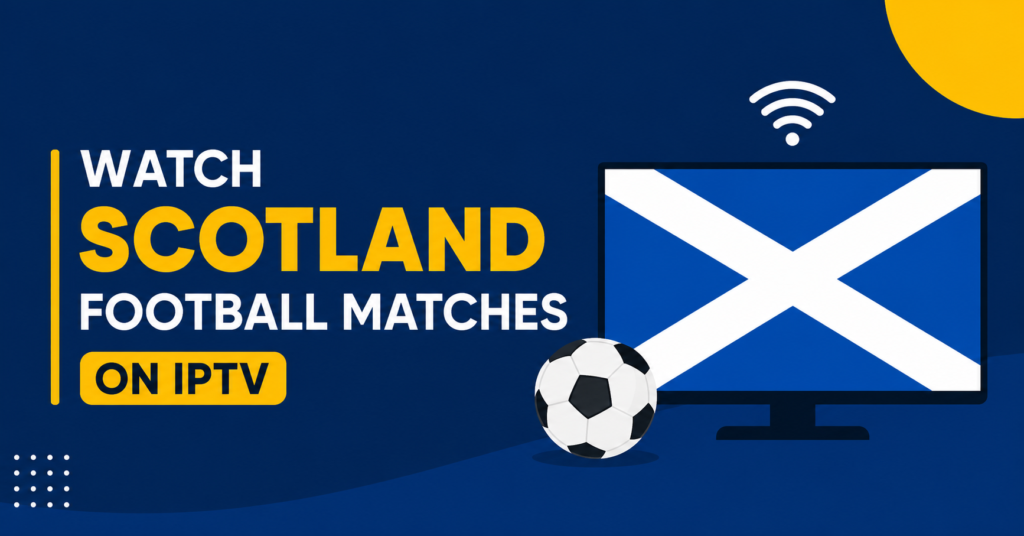 Watch Scotland Football Matches on IPTV